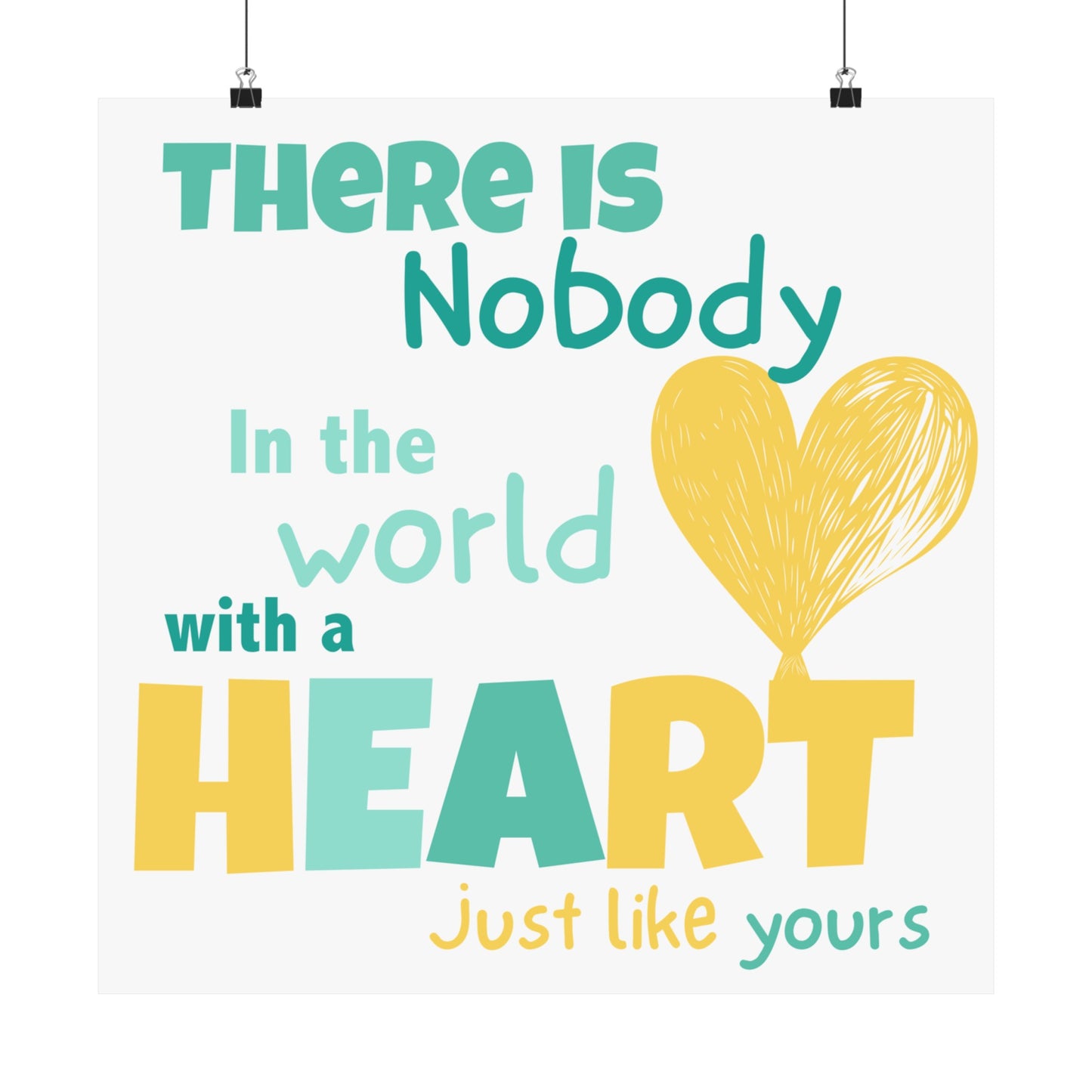 Big Heart Print: There is Nobody in the Whole World With a Heart Just Like Yours.