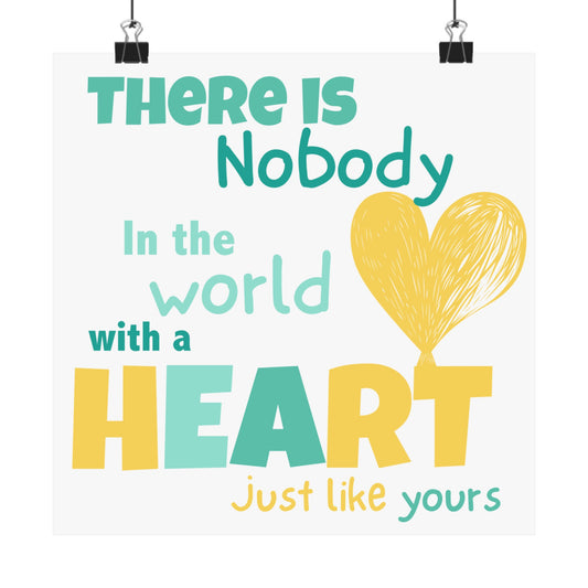 Big Heart Print: There is Nobody in the Whole World With a Heart Just Like Yours.